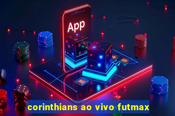 corinthians ao vivo futmax